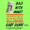 Bad with Money : The Imperfect Art of Getting Your Financial Sh*t Together - eAudiobook
