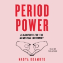 Period Power : A Manifesto for the Menstrual Movement - eAudiobook