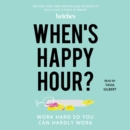 When's Happy Hour? : Work Hard So You Can Hardly Work - eAudiobook