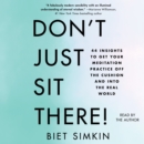 Don't Just Sit There! : 44 Insights to Get Your Meditation Practice Off the Cushion and Into the Real World - eAudiobook