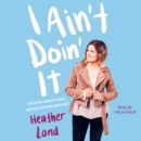 I Ain't Doin' It : Unfiltered Thoughts From a Sarcastic Southern Sweetheart - eAudiobook