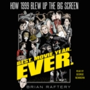 Best. Movie. Year. Ever. : How 1999 Blew Up the Big Screen - eAudiobook