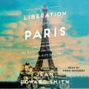 The Liberation of Paris : How Eisenhower, de Gaulle, and von Choltitz Saved the City of Light - eAudiobook