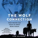 The Wolf Connection : What Wolves Can Teach Us About Being Human - eAudiobook