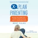 X-Plan Parenting : Become Your Child's Ally-A Guide to Raising Strong Kids in a Challenging World - eAudiobook