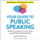 Your Guide to Public Speaking : Build Your Confidence, Find Your Voice, and Inspire Your Audience - eAudiobook