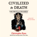 Civilized To Death : The Price of Progress - eAudiobook