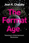 The Format Age : Television's Entertainment Revolution - Book