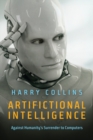 Artifictional Intelligence : Against Humanity's Surrender to Computers - eBook