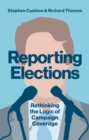 Reporting Elections : Rethinking the Logic of Campaign Coverage - Book