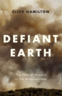 Defiant Earth : The Fate of Humans in the Anthropocene - Book