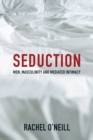 Seduction : Men, Masculinity and Mediated Intimacy - Book