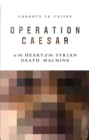 Operation Caesar : At the Heart of the Syrian Death Machine - Book