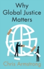 Why Global Justice Matters : Moral Progress in a Divided World - Book