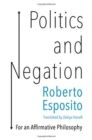 Politics and Negation : For an Affirmative Philosophy - Book