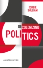 Decolonizing Politics : An Introduction - eBook