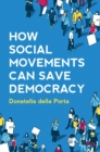 How Social Movements Can Save Democracy : Democratic Innovations from Below - eBook
