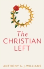 The Christian Left : An Introduction to Radical and Socialist Christian Thought - eBook