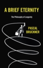 A Brief Eternity : The Philosophy of Longevity - Book
