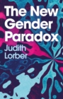 The New Gender Paradox : Fragmentation and Persistence of the Binary - Book