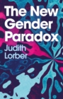 The New Gender Paradox : Fragmentation and Persistence of the Binary - eBook