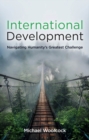 International Development : Navigating Humanity's Greatest Challenge - eBook