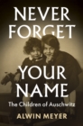 Never Forget Your Name : The Children of Auschwitz - Book