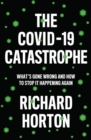 The COVID-19 Catastrophe : What's Gone Wrong and How to Stop It Happening Again - Book