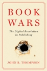 Book Wars : The Digital Revolution in Publishing - eBook