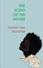 The Scent of the Father : Essay on the Limits of Life and Science in Sub-Saharan Africa - Book