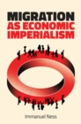 Migration as Economic Imperialism : How International Labour Mobility Undermines Economic Development in Poor Countries - Book