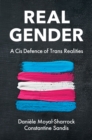 Real Gender : A Cis Defence of Trans Realities - Book