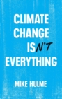 Climate Change isn't Everything : Liberating Climate Politics from Alarmism - Book
