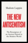 The New Antisemitism : The Resurgence of an Ancient Hatred in the Modern World - Book