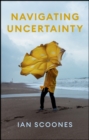 Navigating Uncertainty : Radical Rethinking for a Turbulent World - Book