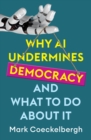 Why AI Undermines Democracy and What To Do About It - Book