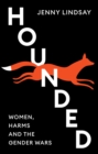 Hounded : Women, Harms and the Gender Wars - Book