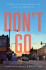 Don't Go : Stories of Segregation and How to Disrupt It - Book