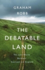 The Debatable Land : The Lost World Between Scotland and England - Book