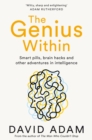 The Genius Within : Smart Pills, Brain Hacks and Adventures in Intelligence - eBook