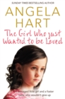 The Girl Who Just Wanted To Be Loved : A Damaged Little Girl and a Foster Carer Who Wouldn’t Give Up - Book