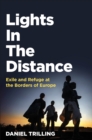 Lights In The Distance : Exile and Refuge at the Borders of Europe - eBook