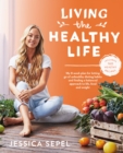 Living the Healthy Life : An 8 week plan for letting go of unhealthy dieting habits and finding a balanced approach to weight loss - eBook