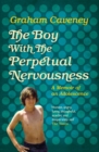The Boy with the Perpetual Nervousness : A Memoir of an Adolescence - eBook