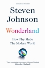 Wonderland : How Play Made the Modern World - Book