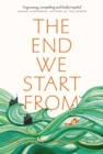 The End We Start From : Now a Major Motion Picture Starring Jodie Comer - eBook