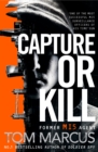 Capture or Kill : An Action-packed Thriller From Former MI5 Agent And Bestselling Author Of Soldier Spy - eBook