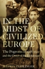 In the Midst of Civilized Europe : The 1918–1921 Pogroms in Ukraine and the Onset of the Holocaust - Book