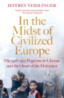 In the Midst of Civilized Europe : The 1918-1921 Pogroms in Ukraine and the Onset of the Holocaust - eBook