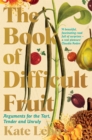 The Book of Difficult Fruit : Arguments for the Tart, Tender, and Unruly - eBook